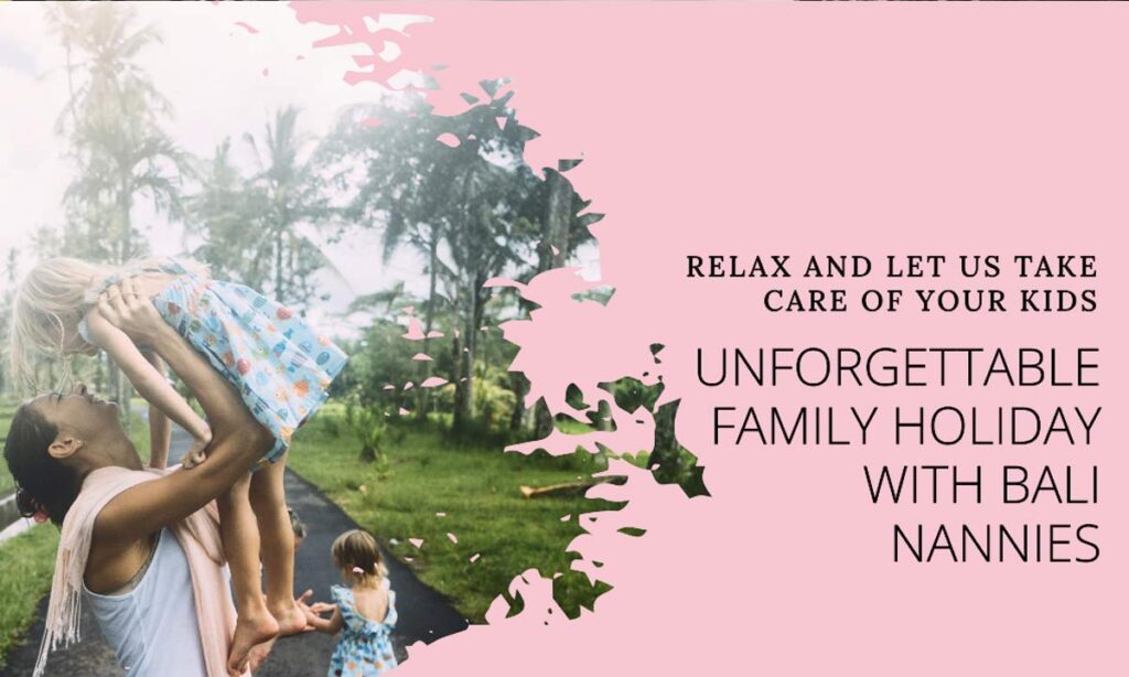 Best Family Holiday with Bali Nannies
