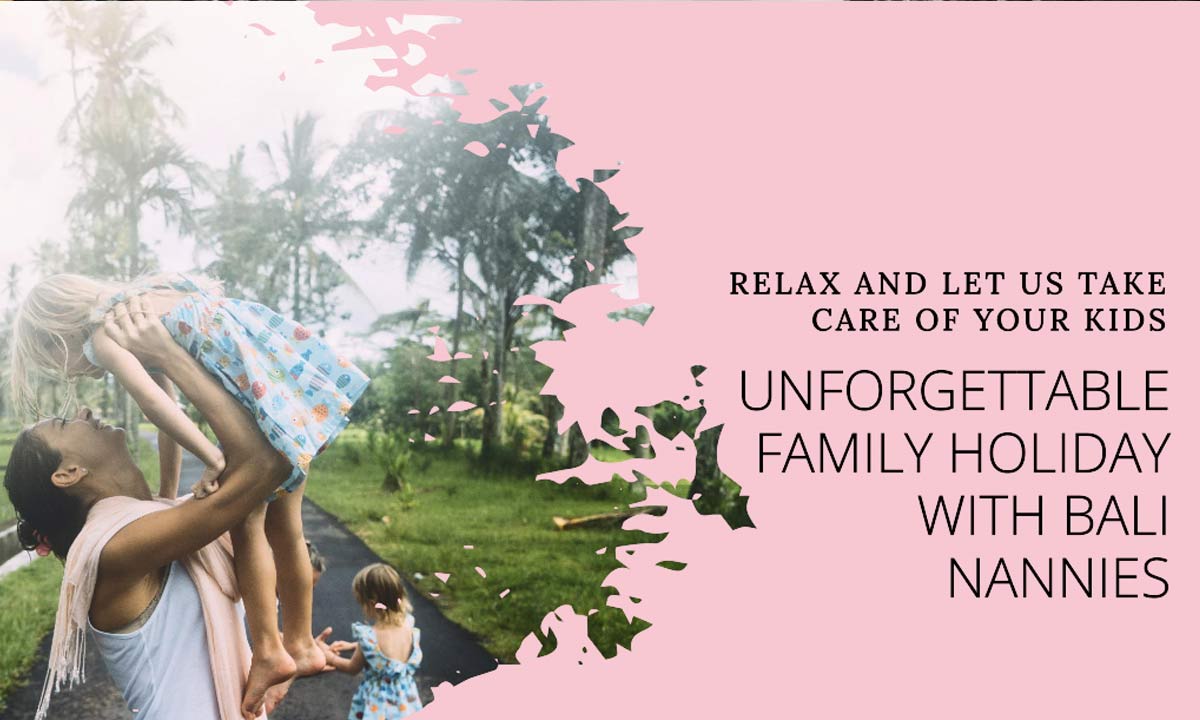 Best Family Holiday with Bali Nannies