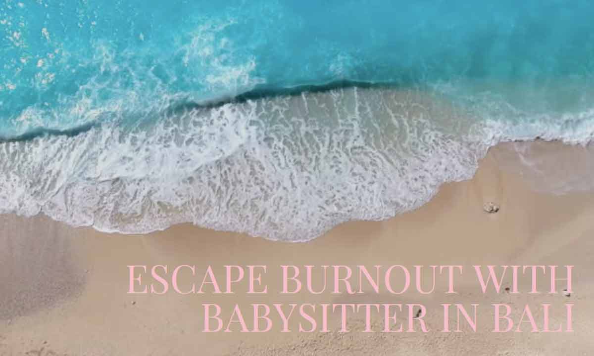 Escape Burnout With Babysitter in Bali