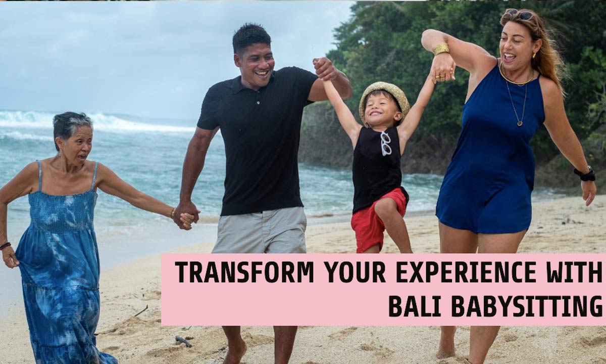 Transform Your Experience with Bali Babysitting
